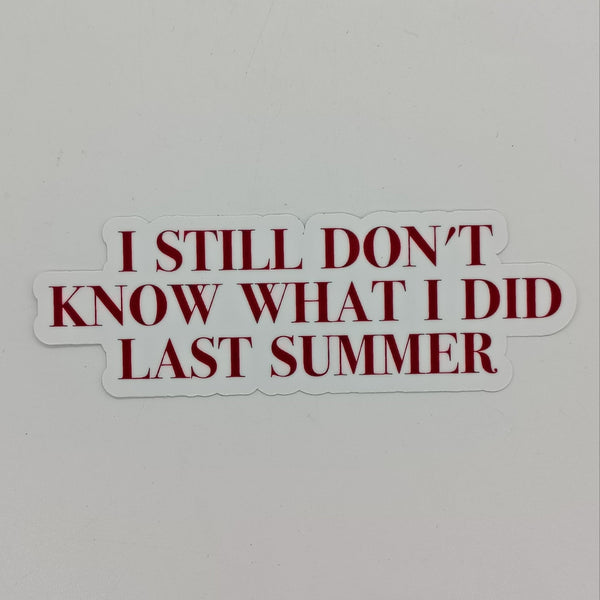 a sticker that says 'i still don't know what i did last summer' in red text on a white background