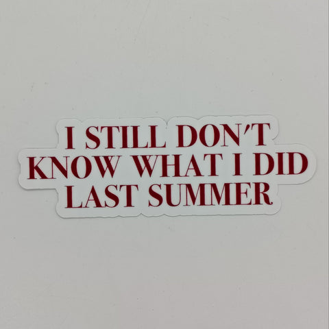 a sticker that says 'i still don't know what i did last summer' in red text on a white background