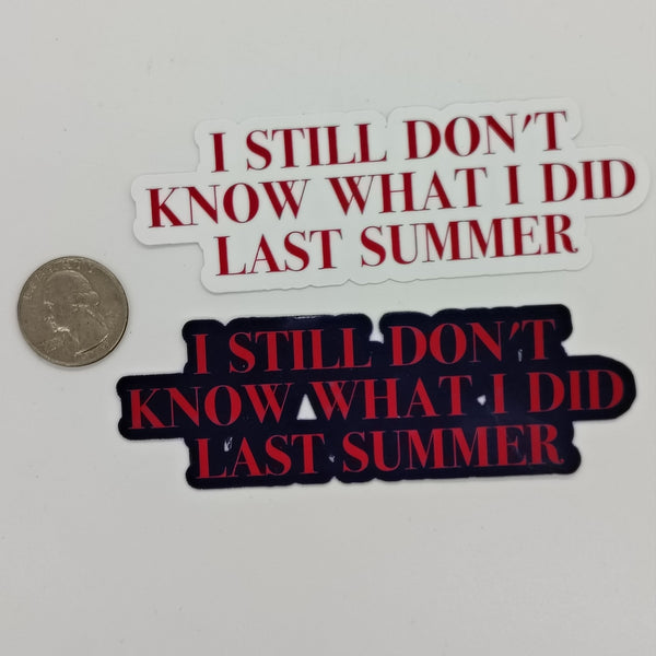 stickers that say 'i still don't know what i did last summer' one red on black, the other red on white