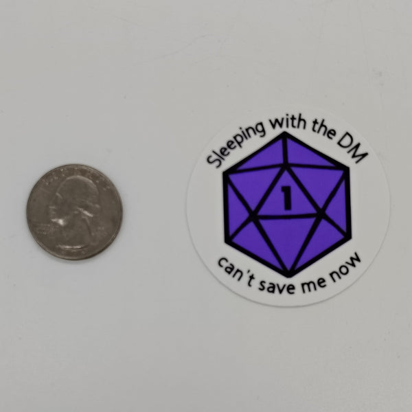 Sticker of a D20 featuring a nat 1 and the words "sleeping with the DM can't save me now."