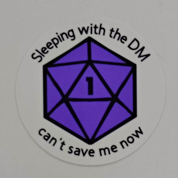 Sticker of a D20 featuring a nat 1 and the words "sleeping with the DM can't save me now."