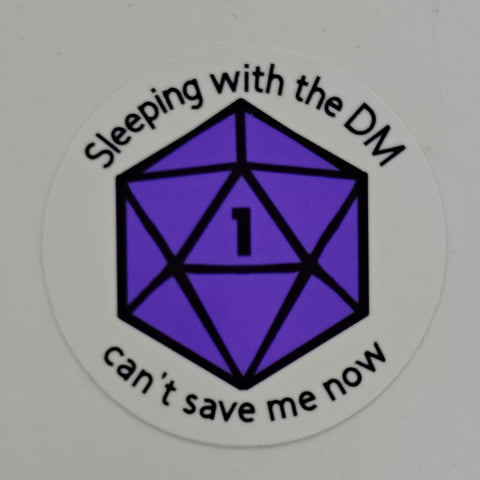 Sticker of a D20 featuring a nat 1 and the words "sleeping with the DM can't save me now."